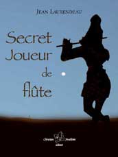 Secret joueur de fl&ucirc;te, Jean Laurendeau, roman initiatique, m&eacute;diumnit&eacute;